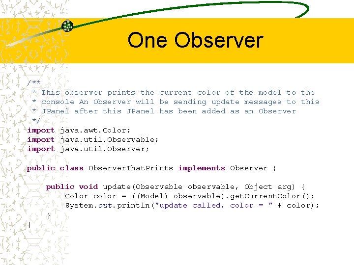 One Observer /** * This observer prints the current color of the model to