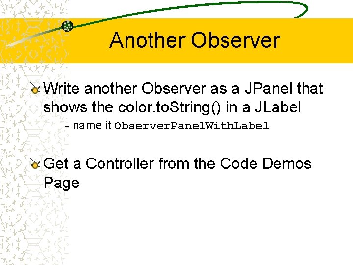 Another Observer Write another Observer as a JPanel that shows the color. to. String()