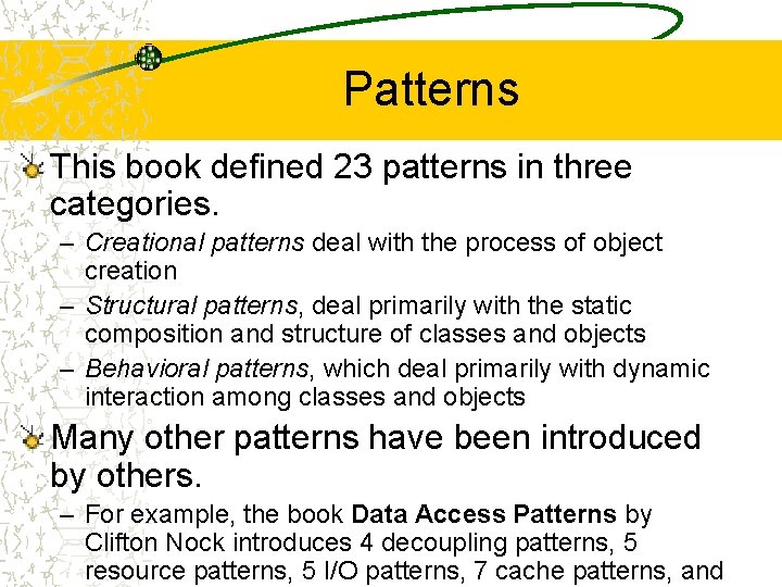 Patterns This book defined 23 patterns in three categories. – Creational patterns deal with