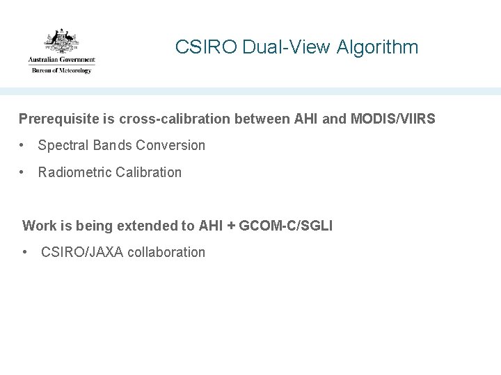 CSIRO Dual-View Algorithm Prerequisite is cross-calibration between AHI and MODIS/VIIRS • Spectral Bands Conversion