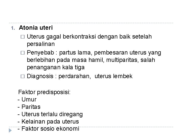 1. Atonia uteri � Uterus gagal berkontraksi dengan baik setelah persalinan � Penyebab :