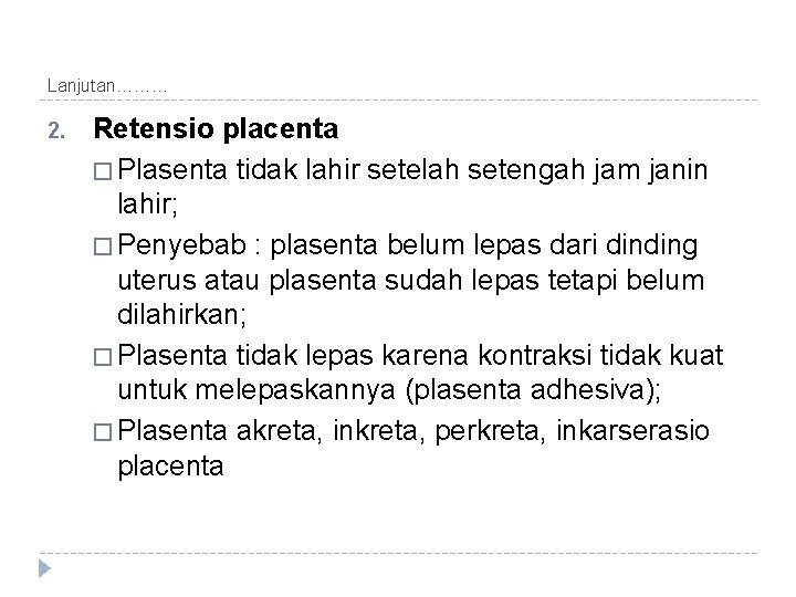 Lanjutan……… 2. Retensio placenta � Plasenta tidak lahir setelah setengah jam janin lahir; �