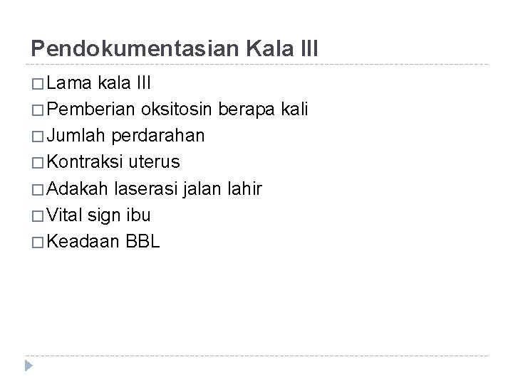 Pendokumentasian Kala III � Lama kala III � Pemberian oksitosin berapa kali � Jumlah