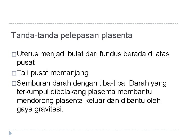 Tanda-tanda pelepasan plasenta �Uterus menjadi bulat dan fundus berada di atas pusat �Tali pusat