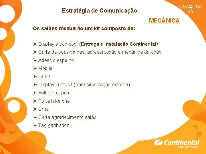 Estratégia de Comunicação MEC NICA Os salões receberão um kit composto de: Ø Display