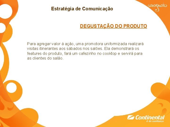 Estratégia de Comunicação DEGUSTAÇÃO DO PRODUTO Para agregar valor à ação, uma promotora uniformizada