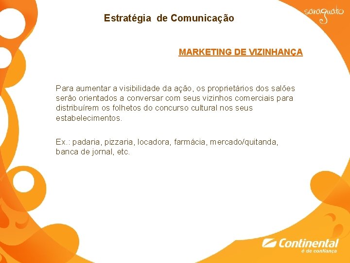 Estratégia de Comunicação MARKETING DE VIZINHANÇA Para aumentar a visibilidade da ação, os proprietários