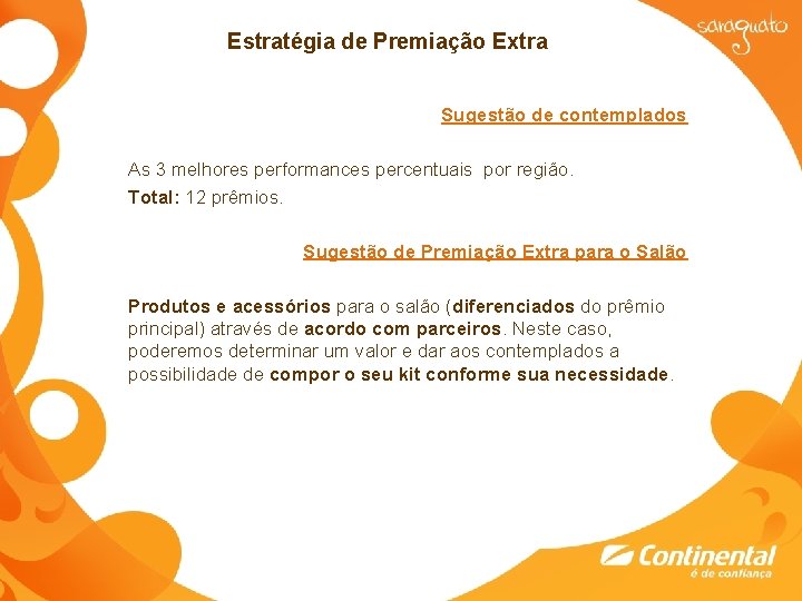 Estratégia de Premiação Extra Sugestão de contemplados As 3 melhores performances percentuais por região.