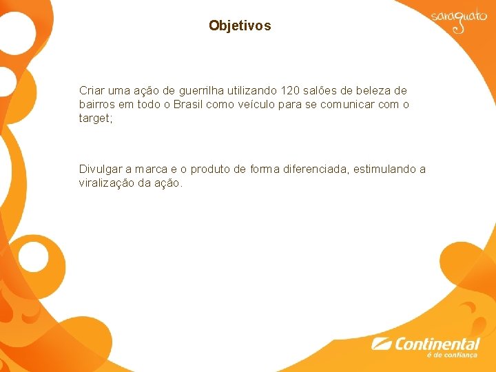 Objetivos Criar uma ação de guerrilha utilizando 120 salões de beleza de bairros em