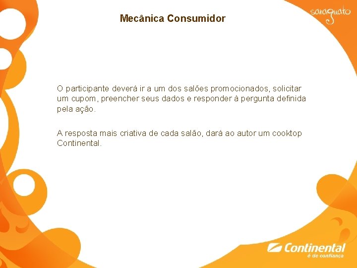 Mecânica Consumidor O participante deverá ir a um dos salões promocionados, solicitar um cupom,