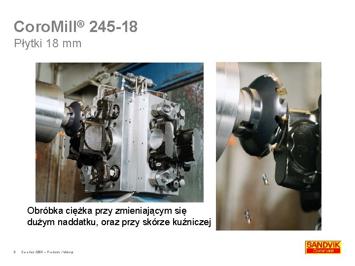 Coro. Mill® 245 -18 Płytki 18 mm Obróbka ciężka przy zmieniającym się dużym naddatku,
