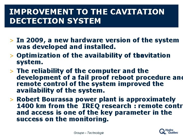 IMPROVEMENT TO THE CAVITATION DECTECTION SYSTEM > In 2009, a new hardware version of