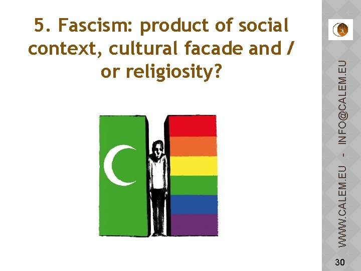 WWW. CALEM. EU - INFO@CALEM. EU 5. Fascism: product of social context, cultural facade