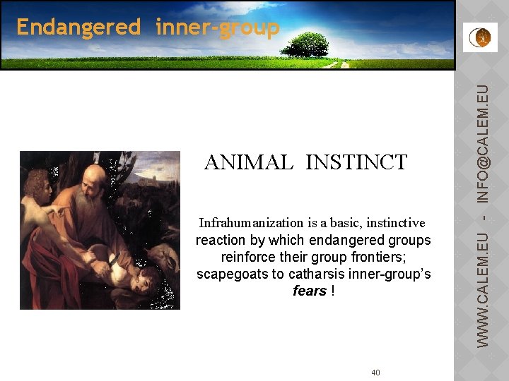 ANIMAL INSTINCT Infrahumanization is a basic, instinctive reaction by which endangered groups reinforce their