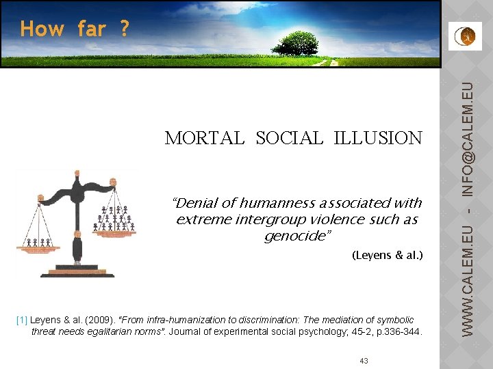 MORTAL SOCIAL ILLUSION “Denial of humanness associated with extreme intergroup violence such as genocide”