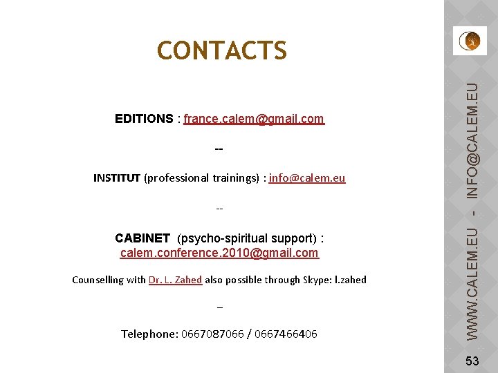 EDITIONS : france. calem@gmail. com -INSTITUT (professional trainings) : info@calem. eu -CABINET (psycho-spiritual support)