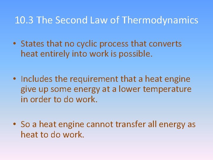 10. 3 The Second Law of Thermodynamics • States that no cyclic process that