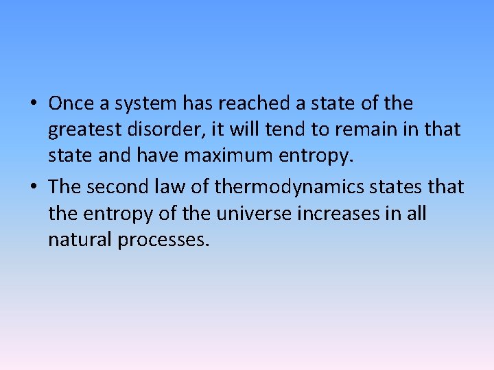  • Once a system has reached a state of the greatest disorder, it