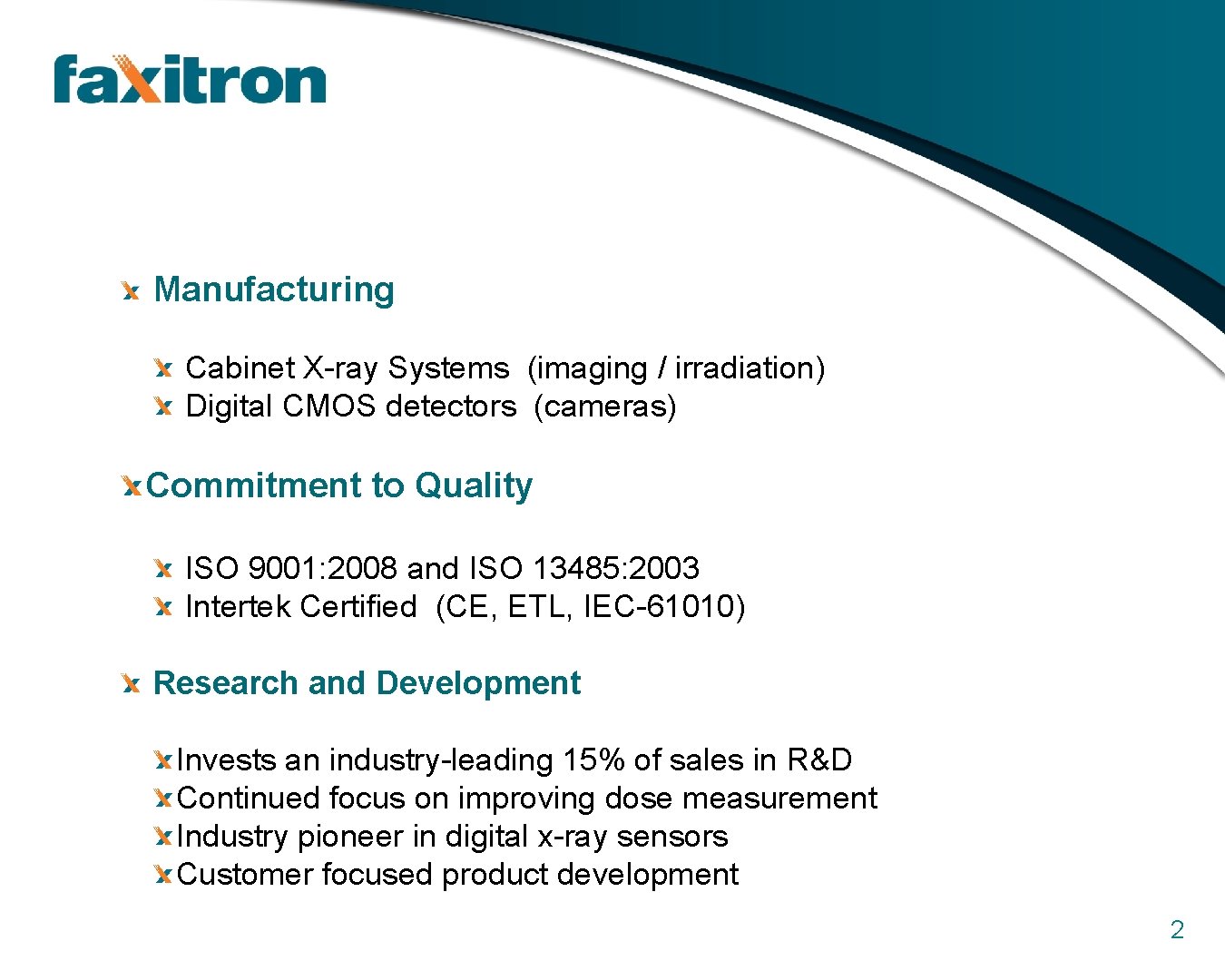 Manufacturing Cabinet X-ray Systems (imaging / irradiation) Digital CMOS detectors (cameras) Commitment to Quality