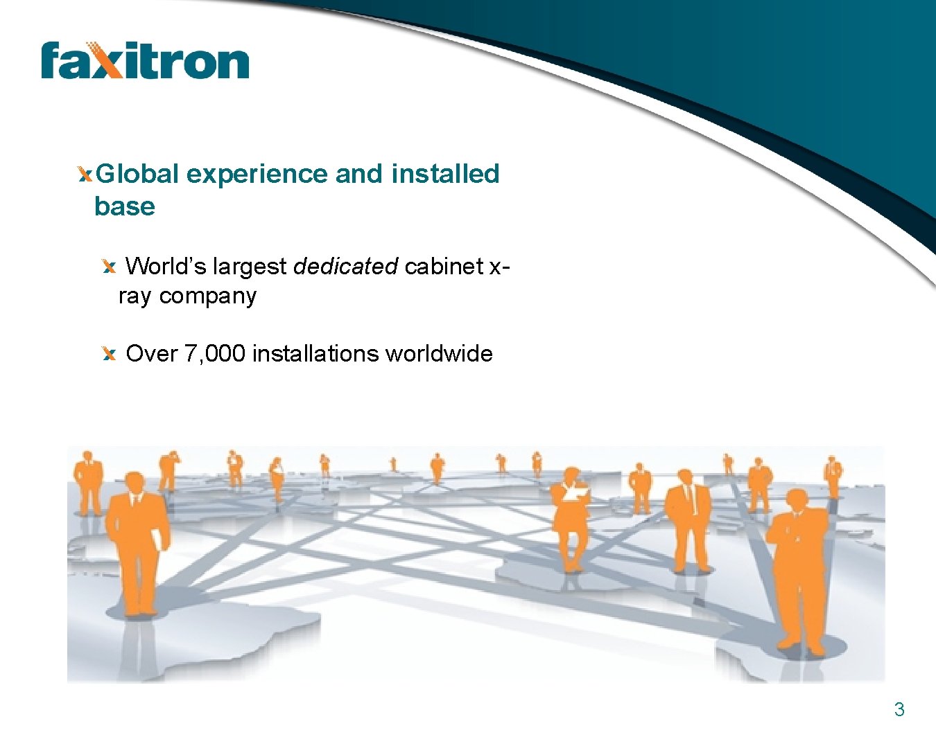 Global experience and installed base World’s largest dedicated cabinet xray company Over 7, 000