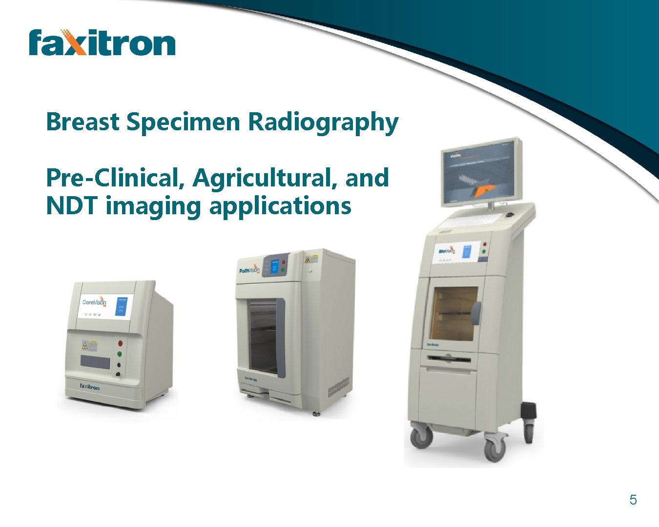 Breast Specimen Radiography Pre-Clinical, Agricultural, and NDT imaging applications 5 