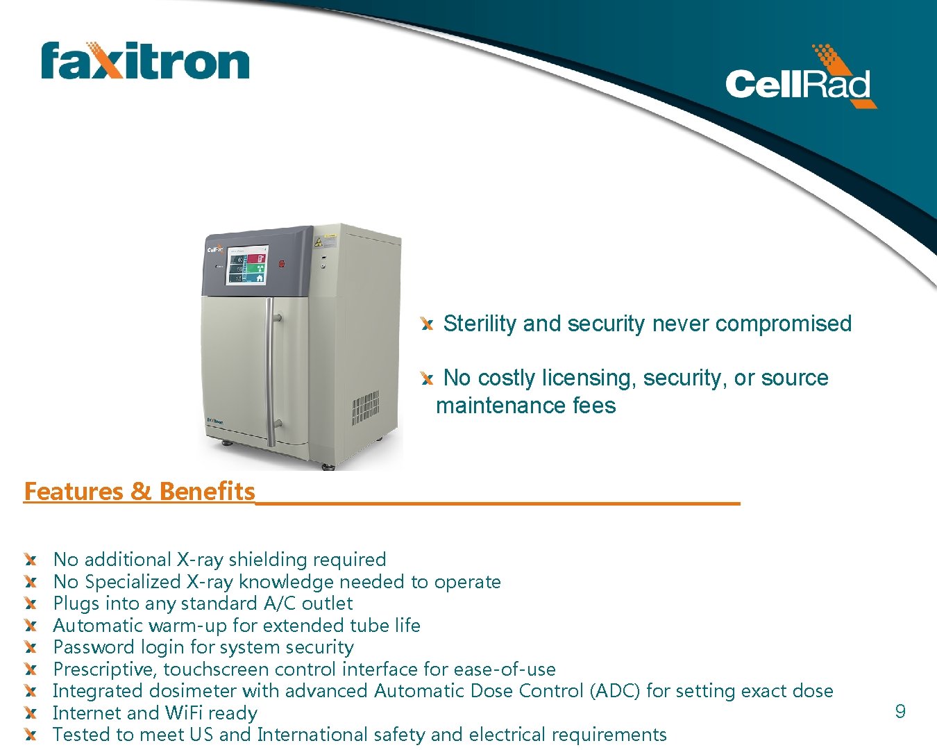 Sterility and security never compromised No costly licensing, security, or source maintenance fees Features