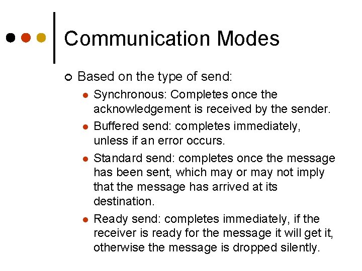 Communication Modes ¢ Based on the type of send: l l Synchronous: Completes once