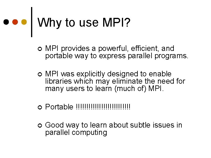 Why to use MPI? ¢ MPI provides a powerful, efficient, and portable way to