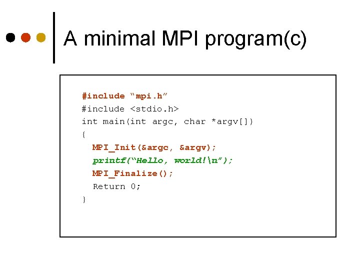 A minimal MPI program(c) #include “mpi. h” #include <stdio. h> int main(int argc, char