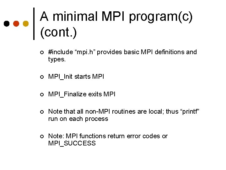 A minimal MPI program(c) (cont. ) ¢ #include “mpi. h” provides basic MPI definitions