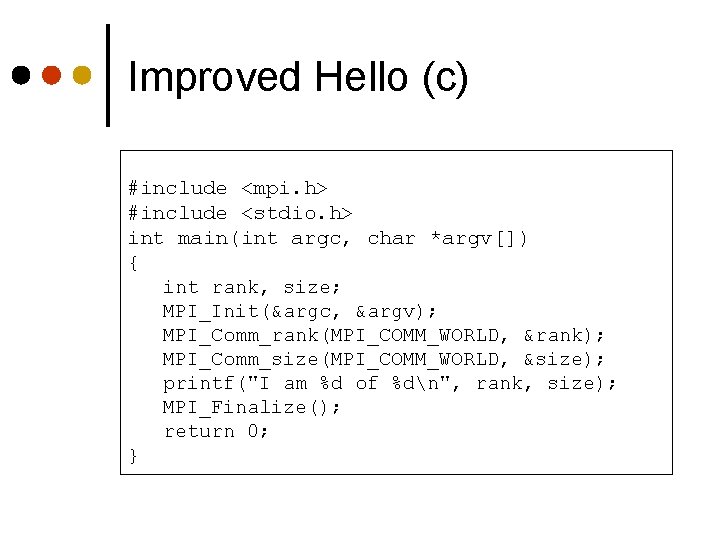 Improved Hello (c) #include <mpi. h> #include <stdio. h> int main(int argc, char *argv[])