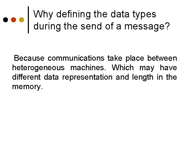 Why defining the data types during the send of a message? Because communications take