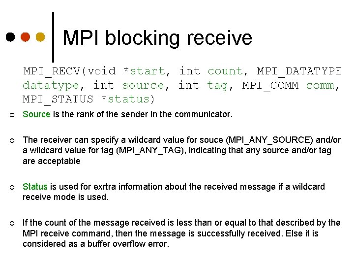 MPI blocking receive MPI_RECV(void *start, int count, MPI_DATATYPE datatype, int source, int tag, MPI_COMM