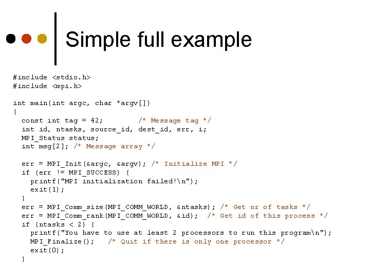 Simple full example #include <stdio. h> #include <mpi. h> int main(int argc, char *argv[])