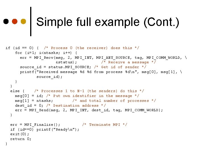 Simple full example (Cont. ) if (id == 0) { /* Process 0 (the