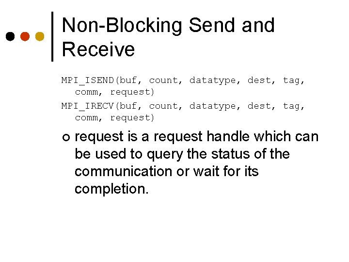 Non-Blocking Send and Receive MPI_ISEND(buf, count, datatype, dest, tag, comm, request) MPI_IRECV(buf, count, datatype,
