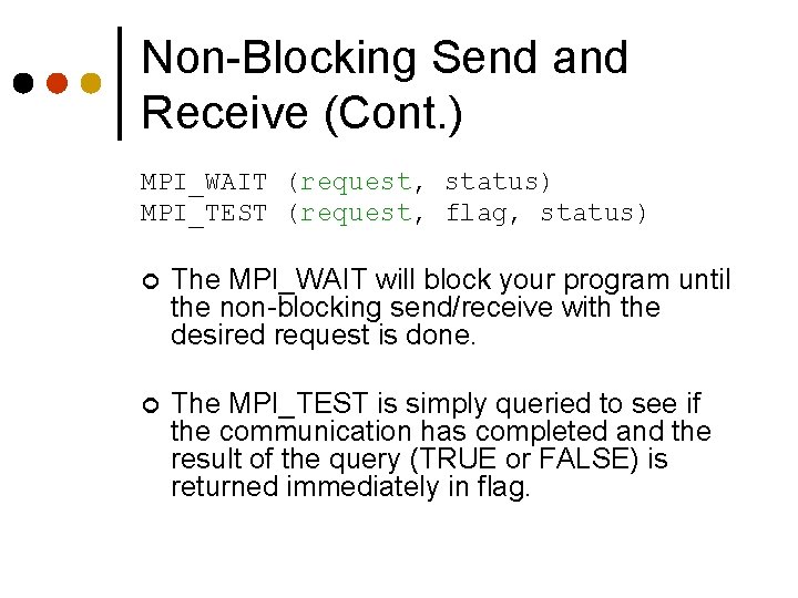 Non-Blocking Send and Receive (Cont. ) MPI_WAIT (request, status) MPI_TEST (request, flag, status) ¢