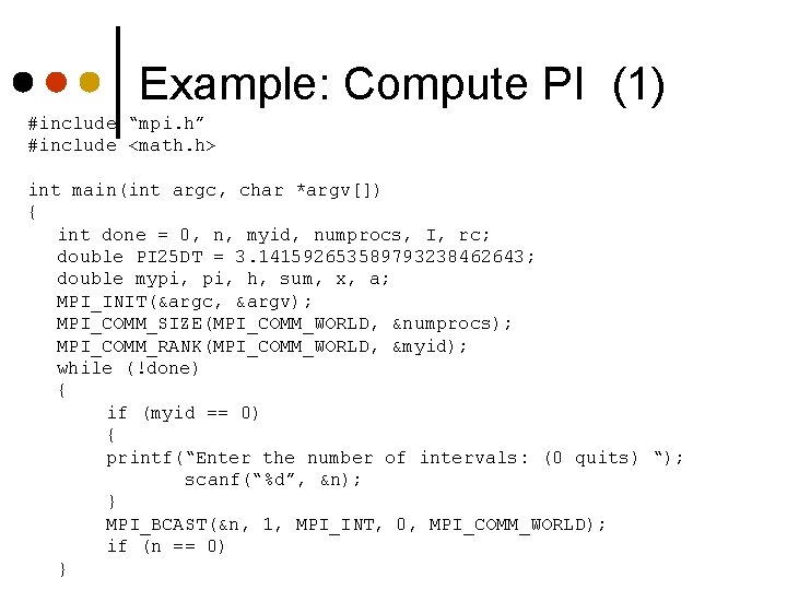 Example: Compute PI (1) #include “mpi. h” #include <math. h> int main(int argc, char