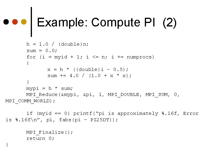 Example: Compute PI (2) h = 1. 0 / (double)n; sum = 0. 0;