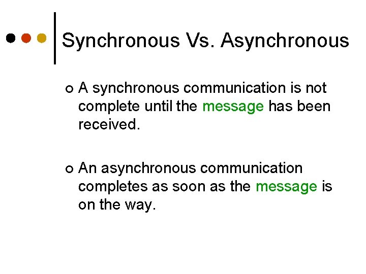 Synchronous Vs. Asynchronous ¢ A synchronous communication is not complete until the message has