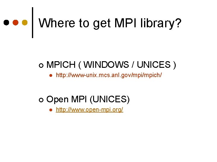 Where to get MPI library? ¢ MPICH ( WINDOWS / UNICES ) l ¢