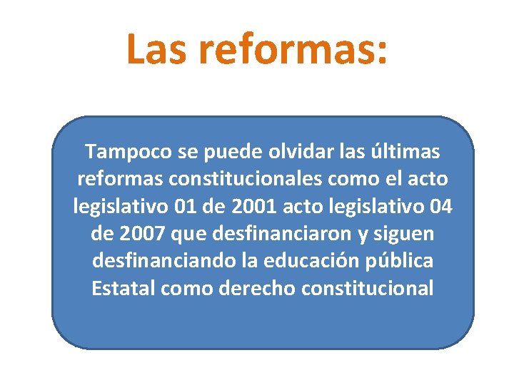 Las reformas: Tampoco se puede olvidar las últimas reformas constitucionales como el acto legislativo