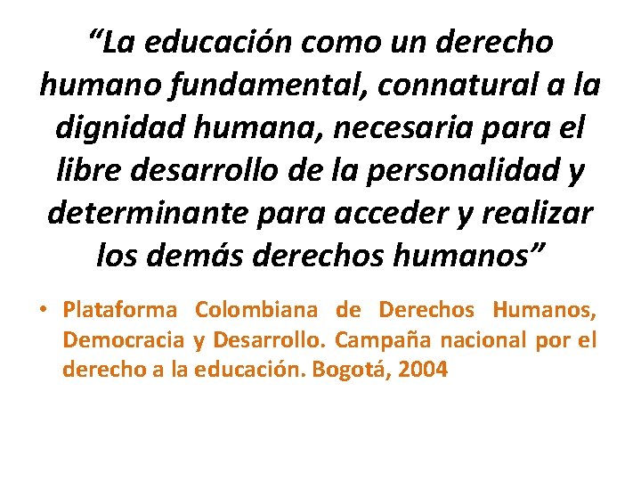 “La educación como un derecho humano fundamental, connatural a la dignidad humana, necesaria para