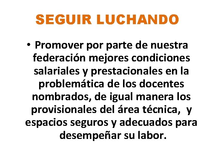 SEGUIR LUCHANDO • Promover por parte de nuestra federación mejores condiciones salariales y prestacionales