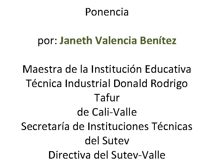 Ponencia por: Janeth Valencia Benítez Maestra de la Institución Educativa Técnica Industrial Donald Rodrigo