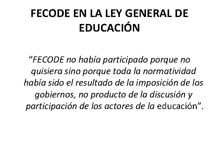 FECODE EN LA LEY GENERAL DE EDUCACIÓN “FECODE no había participado porque no quisiera
