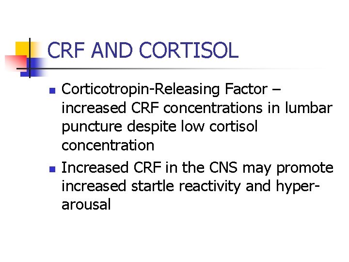 CRF AND CORTISOL n n Corticotropin-Releasing Factor – increased CRF concentrations in lumbar puncture