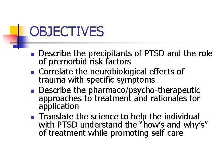OBJECTIVES n n Describe the precipitants of PTSD and the role of premorbid risk