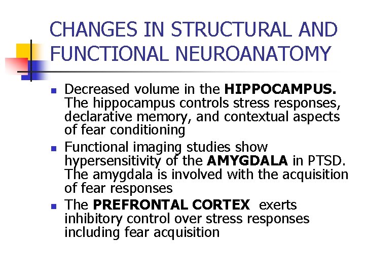 CHANGES IN STRUCTURAL AND FUNCTIONAL NEUROANATOMY n n n Decreased volume in the HIPPOCAMPUS.