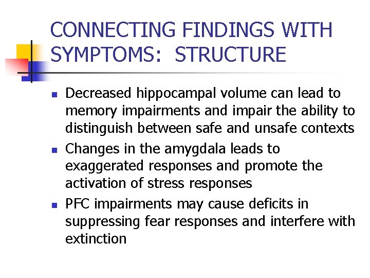 CONNECTING FINDINGS WITH SYMPTOMS: STRUCTURE n n n Decreased hippocampal volume can lead to